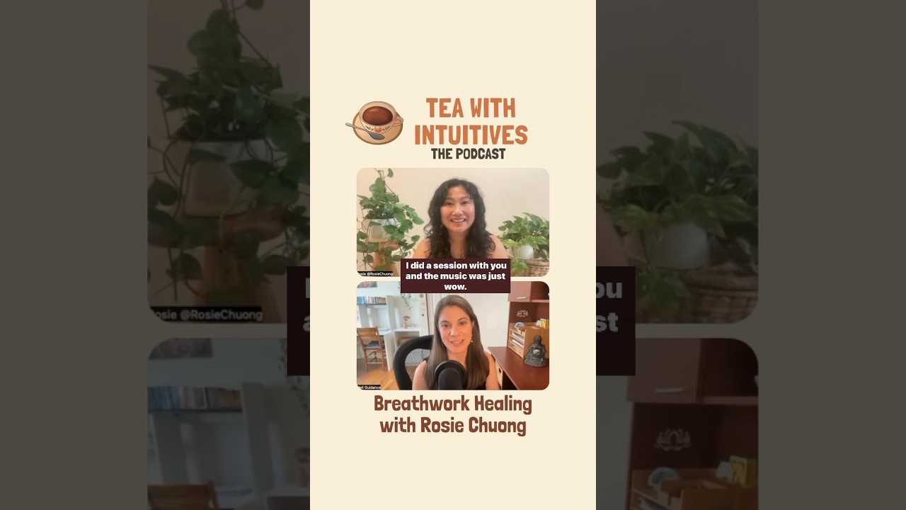 Tea With Intuitives, Ep. 40, Breathwork Healing w/Rosie Chuong