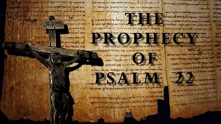 The Prophecy of Psalm 22 (The Suffering, Praise, and Posterity of the Messiah Yeshua.)