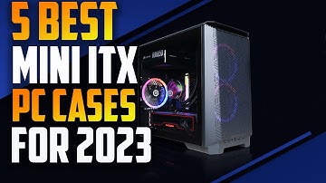 The Best Mini ITX Pc Cases 2023 | 5 Best Mini ITX Pc Case For 2023