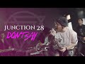Junction 28  dont say official