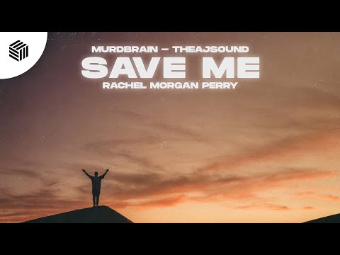 Murdbrain, Theajsound x Rachel Morgan Perry - Save Me
