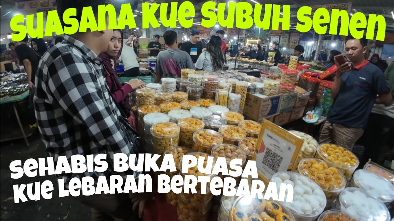 SUASANA SEHABIS BUKA PUASA DI SENTRA KUE SUBUH SENEN||BANYAK KUE LEBARAN BERTEBARAN