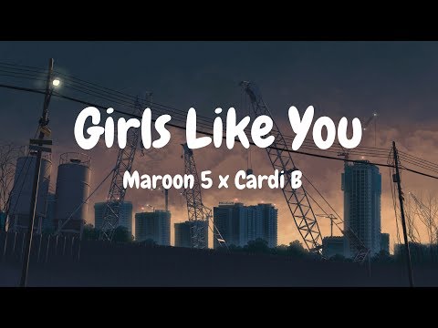 Maroon 5 – Girls Like You (Lyrics) ft. Cardi B