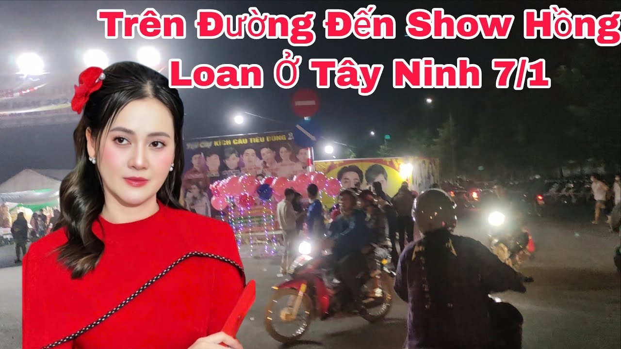 Trên Đường Đến Show Diễn Hồng Loan Ở Tây Ninh Tối Nay 1/7