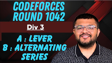 Codeforces Round 1042 Div 3 | A : Lever Solution | B : Alternating Series Solution | Karan Mashru