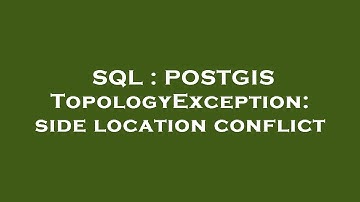 SQL : POSTGIS TopologyException: side location conflict