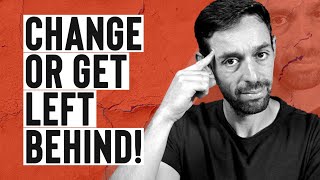 You Either Adapt to Change Or You Get Left Behind