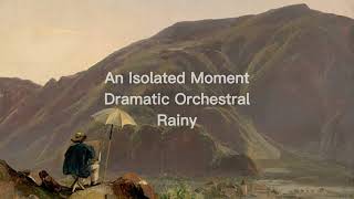 An Isolated Moment Rainy  - Dramatic Orchestral