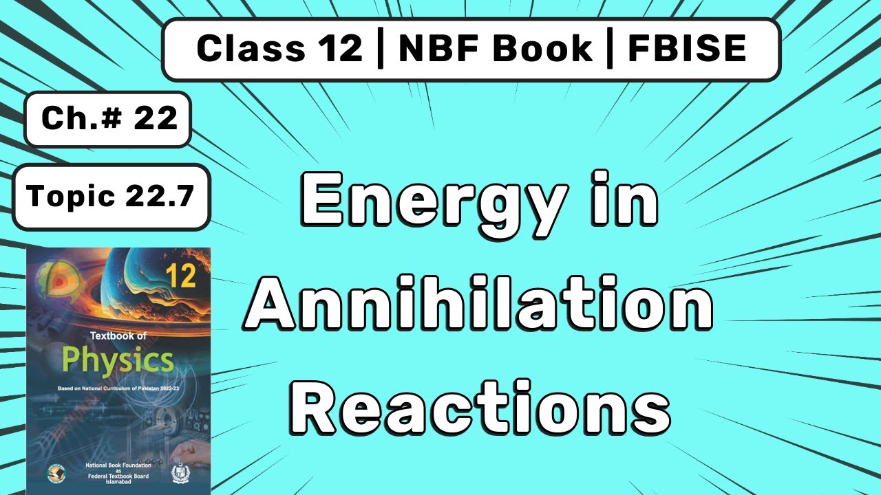 Energy in Annihilation Reactions | Class 12 Physics Ch 22 FBISE | Nuclear Physics
