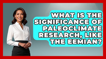 What Is The Significance Of Paleoclimate Research, Like The Eemian? - Weather Watchdog