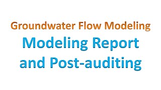 Groundwater Flow Modeling: Modeling Report and Post-Auditing