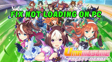 How To Fix Umamusume: Pretty Derby Not Loading/Stuck on Loading Screen Error On PC