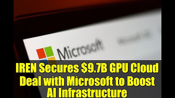 IREN Secures $9.7B GPU Cloud Deal with Microsoft to Boost AI Infrastructure