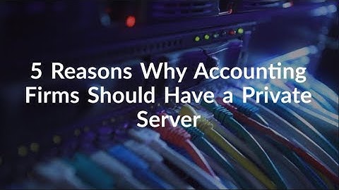 5 Reasons Why Accounting Firms Should Have a Private Server