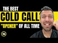 Cold Calling Will NEVER Be The Same After You Watch This Video! | The BEST Cold Calling Opener Ever!