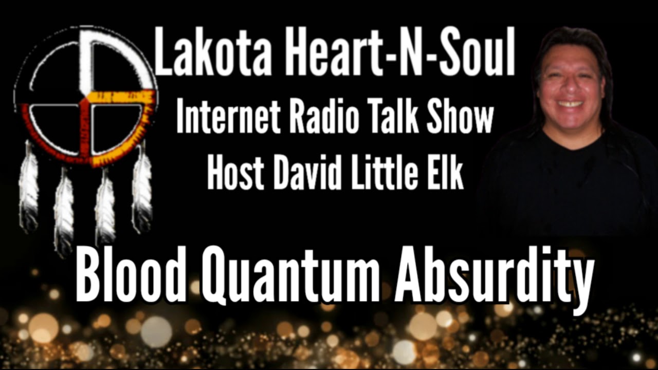 David Little Elk Blood Quantum Absurdity Lakota HeartNSoul YouTube