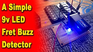 A Simple 9v LED Fret Buzz Detector