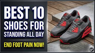 The Best 10 Shoes For Standing All Day Most Comfortable Work Shoes