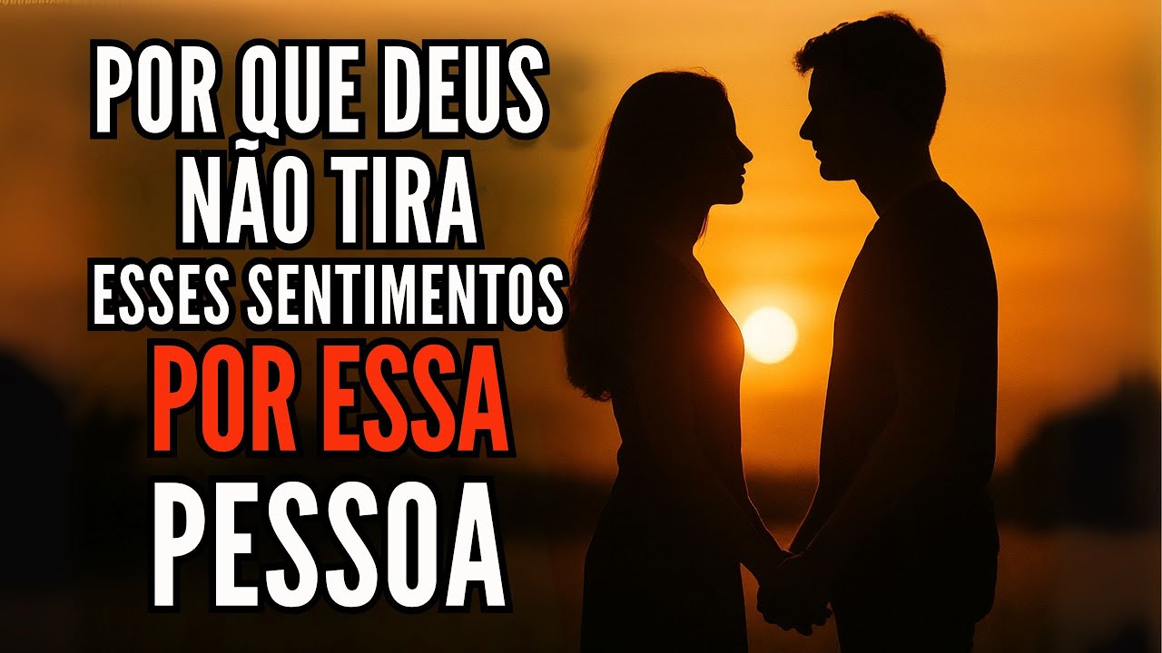 ✨ Deus Confirmou: Seus Sentimentos Por Alguém Não Vão Embora Porque...