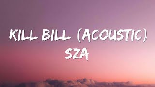 SZA - Kill Bill (Acoustic) (Lyrics)