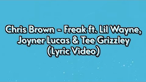 Chris Brown - Freak ft Lil Wayne, Joyner Lucas, Tee Grizzley (Lyric Video)
