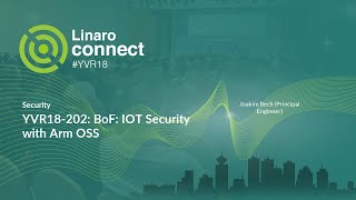 YVR18-202: BoF: IOT Security with Arm OSS screenshot 5