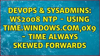 Celebrity DevOps & SysAdmins: WS2008 NTP - Using time.windows.com,0x9 - Time always skewed forwards Profile