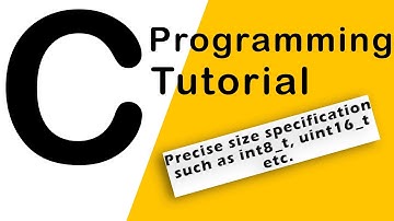 12.C Programming - Sized Integers (Precise size specification such as int8_t, uint16_t etc.