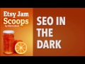 Etsy Jam Scoops- SEO in the dark