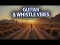 Romantic Whistle and Guitar Instrumental Music | Calm Background Music 🎶