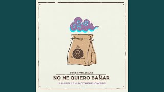 No Me Quiero Bañar - Akapellah, Motherflowers, Comida Para Llevar