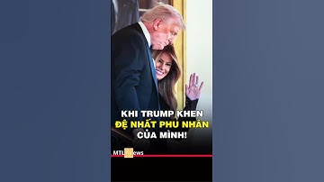 Khi Trump khen Đệ nhất phu nhân của mình!