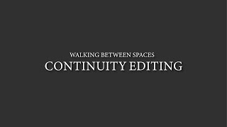 Continuity Editing -- Walking Between Spaces