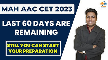 MAH AAC CET 2023 I LAST 60 DAYS ARE REMAINING, Still you can start your preparation.