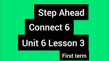 Connect 6 Unit 6 lesson 3 كونكت 6 الوحدة السادسه الدرس الثالث من  كتاب step Ahead #connect