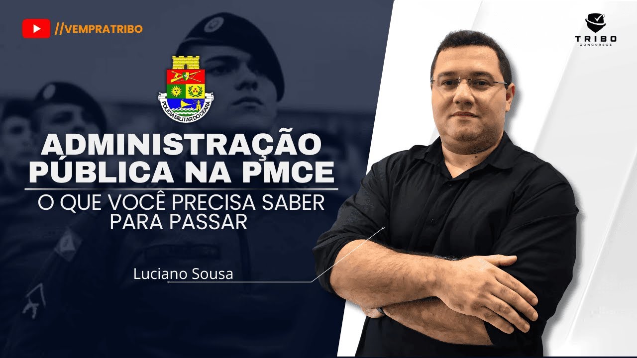 Administração Pública na PMCE | O que você precisa saber para Passar - Prof. Luciano Sousa.
