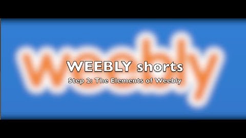 The Elements of Weebly | WeeblyShort