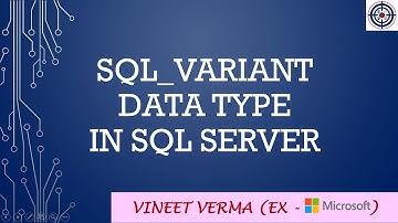 SQL_VARIANT Data Type | Microsoft SQL Server | Data Science | Transact-SQL | Techie-Vineet