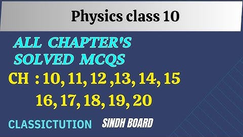 MCQS Physics class 10, All chapters,ch:10/11/12/13/14/15/16/17/18/19/20, new book  @Classictution