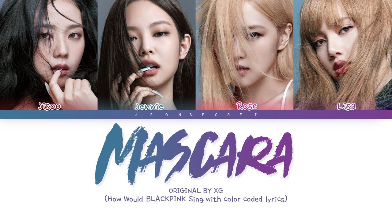 BLACKPINK Sing "MASCARA" Original by XG Color Coded han/rom/eng