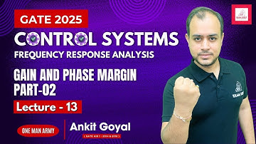 Lec - 13 | Gain and Phase Margin Part-02 | Control Systems | GATE 2025 | Ankit Goyal