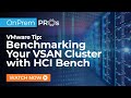 VMware Tip: HCI Benchmarking | xByte OnPrem Pros