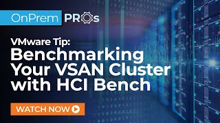 VMware Tip: HCI Benchmarking | xByte OnPrem Pros
