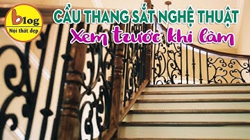 Cầu thang sắt nghệ thuật - Những ưu nhược điểm và lưu ý khi làm