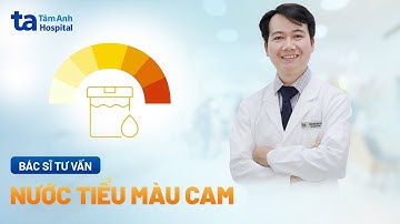 Tại sao nước tiểu có màu cam? Nguyên nhân do đâu? | ThS.BS Phạm Thanh Trúc | TNNH Tâm Anh