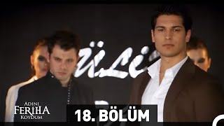 Adını Feriha Koydum 18. Bölüm