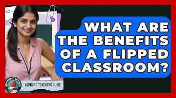 What Are The Benefits Of A Flipped Classroom? - Aspiring Teacher Guide
