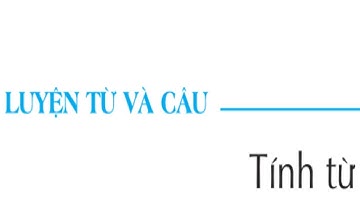 bài giảng tiếng việt lớp 4 | tuần 11 | luyện từ và câu | tính từ