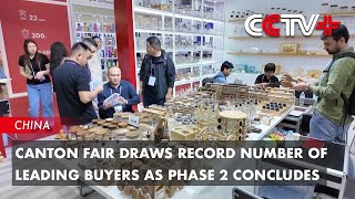 Canton Fair Draws Record Number of Leading Buyers as Phase 2 Concludes
