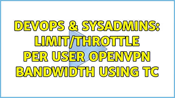 DevOps & SysAdmins: Limit/Throttle per user OpenVPN bandwidth using TC
